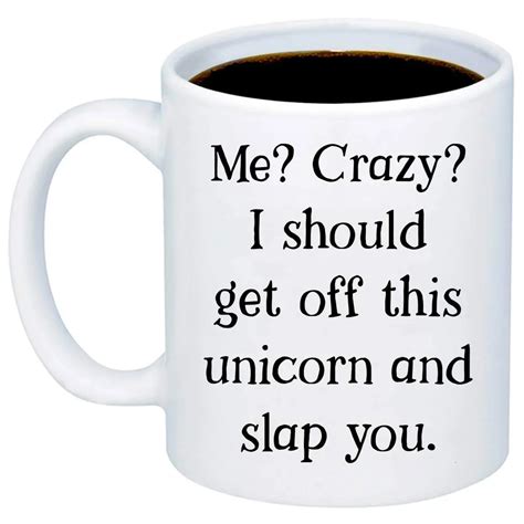 Funny Mugs for Women Me Crazy I Should Get Off This Unicorn and Slap ...