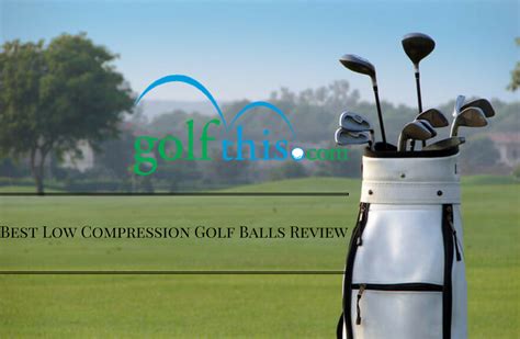 Best Low Compression Golf Balls Review - Golf This