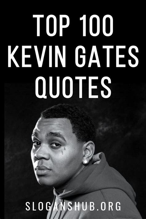 Top 100 Kevin Gates Quotes & Sayings | Kevin gates quotes, Quotes gate, Kevin gates