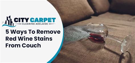 5 Ways To Remove Red Wine Stains From Couch | Stain Removal