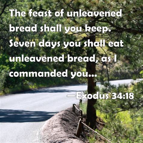 Exodus 34:18 The feast of unleavened bread shall you keep. Seven days ...