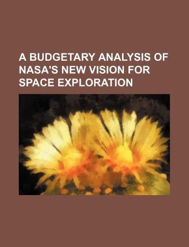 A Budgetary Analysis of NASA's New Vision for Space Exploration by Books Group | Goodreads