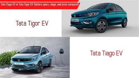 Tata Tiago EV vs Tata Tigor EV: Battery specs, range, and price ...