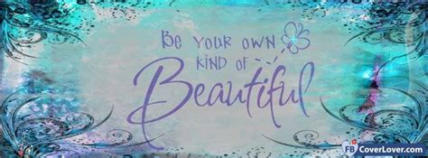 Fbcoverlover : Be Your Own Kind Of Beautiful - Facebook Cover - FREE Download Quotes ...