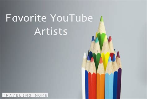 Traveling home: Favorite YouTube Artists