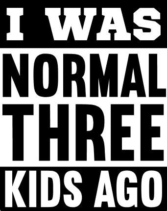 i was normal three kids ago, funny mom life - free svg file for members ...