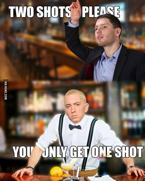 you only get one shot | Eminem funny, Eminem memes, Funny memes