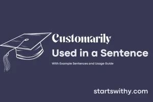 CUSTOMARILY in a Sentence Examples: 21 Ways to Use Customarily