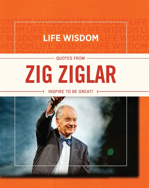 Life Wisdom: Quotes from Zig Ziglar: Inspire To Be Great ...