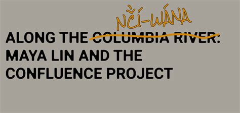 Along the Columbia: Maya Lin and the Confluence Project