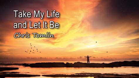 Take My Life and Let It Be - Chris Tomlin [with lyrics] - YouTube Music