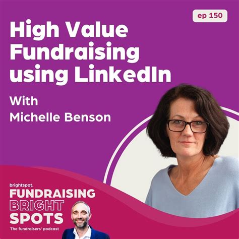 Episode 150: High Value Fundraising using LinkedIn with Michelle Benson - Bright Spot Fundraising