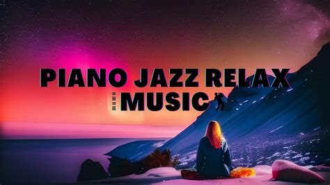 PIANO JAZZ MUSIC RELAX: The perfect way to relax after a long day ...