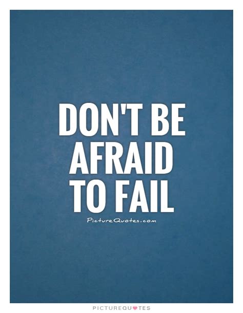 Don't be afraid to fail | Picture Quotes