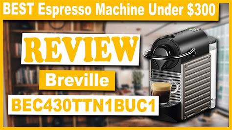 Breville Nespresso USA BEC430TTN1BUC1 Espresso Machine Review - Best Espresso Machine Under $300 ...