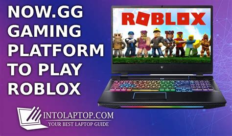 Play Roblox Now.gg Games In Your Laptop Without Downloading in 2024 - Into Laptop