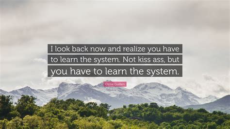 Ozzie Guillen Quote: “I look back now and realize you have to learn the ...