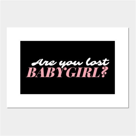 Are you lost Baby Girl? - 365 Days - Posters and Art Prints | TeePublic