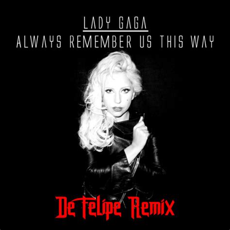 Listen to playlists featuring Lady Gaga - Always Remember Us This Way (De Felipe Remix) by De ...