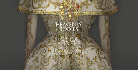 Heavenly Bodies: Fashion and the Catholic Imagination | The ...
