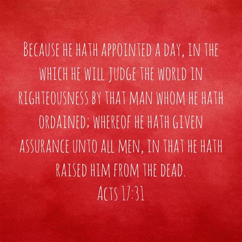 Acts 17:31 because he hath appointed a day, in the which he will judge the world in ...