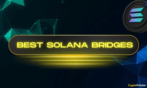 How to Bridge Crypto to Solana? Step by Step Guide to the Top Solana Bridges | Bull Tools
