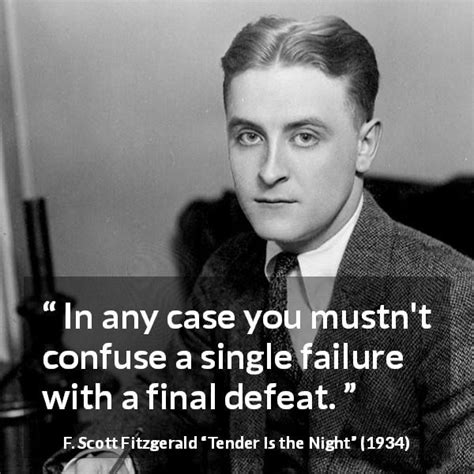 F. Scott Fitzgerald: “In any case you mustn't confuse a single...”