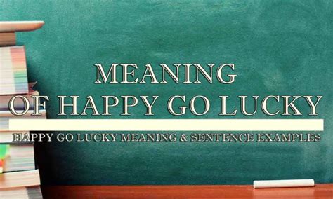 Happy Go Lucky Meaning & Sentence Examples | Newspapers