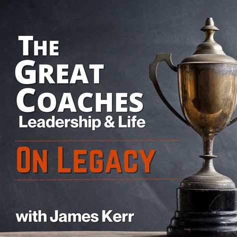 On Legacy with James Kerr - Great Coaches