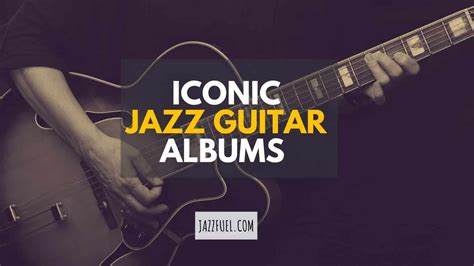 10 Essential Jazz Guitar Albums - Jazzfuel