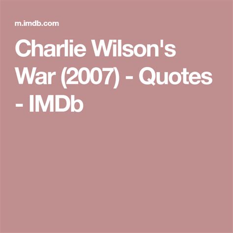 Quotes from "Charlie Wilson's War" | Charlie wilson's war, War, Charlie