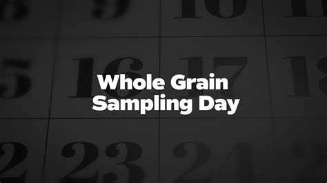 Whole Grain Sampling Day - List of National Days