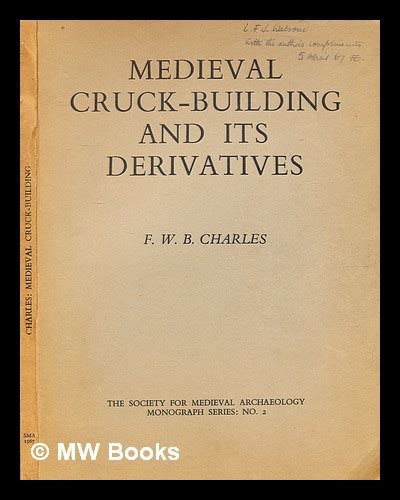 Medieval cruck-building and its derivatives. A study of timber-framed ...