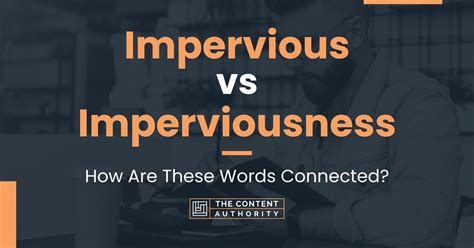 Impervious vs Imperviousness: How Are These Words Connected?