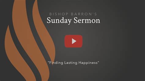 Finding Lasting Happiness — Bishop Barron’s Sunday Sermon - Sermons - Word on Fire Digital