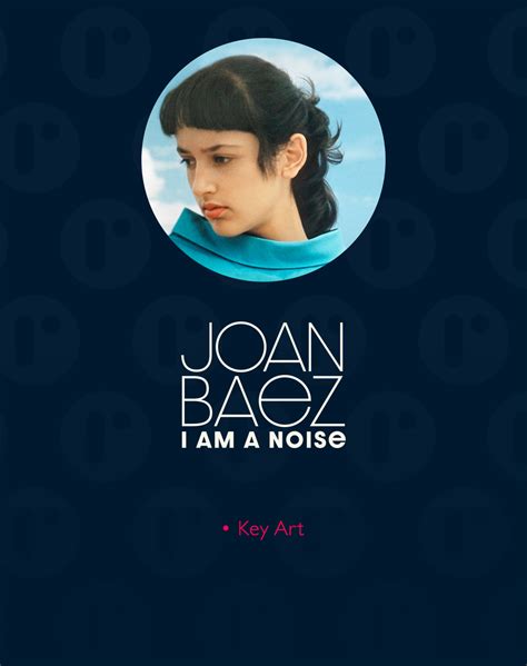 Joan Baez: I Am A Noise - The Refinery Creative