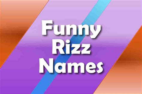 Funny Rizz Names: The Top 200+ Creative, Catchy, And Humorous Names Out There