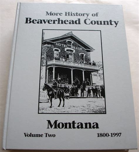 More History of Beaverhead County Montana Volume Two 1800-1997: Beaverhead County Museum ...