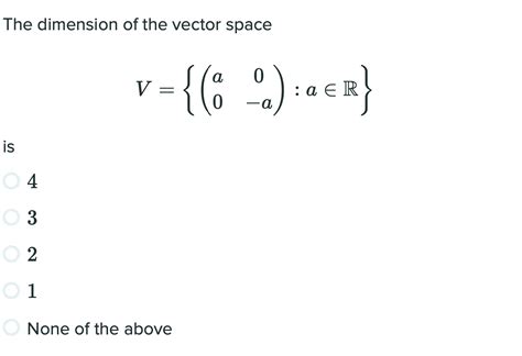 Solved The dimension of the vector space v- {(6 %): :a E R | Chegg.com