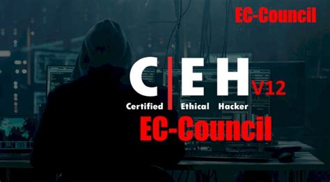 CEH v12 ( Certified Ethical Hacking) Features, Updates, Certification ...