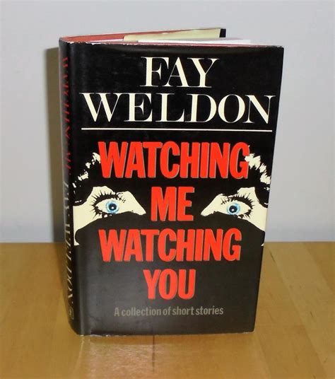 Watching Me, Watching You : A Collection of Short Stories by Weldon, Fay: Near Fine Hardcover ...