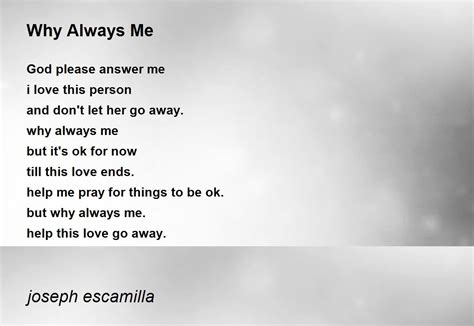 Why Always Me by joseph escamilla - Why Always Me Poem