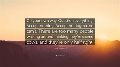 Rosie DiManno Quote: “Go your own way. Question everything. Accept ...