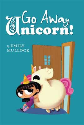 Go Away, Unicorn! by Emily Mullock | McKellar & Martin Publishing Group, Limited