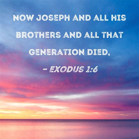 Exodus 1:6 Now Joseph and all his brothers and all that generation died,