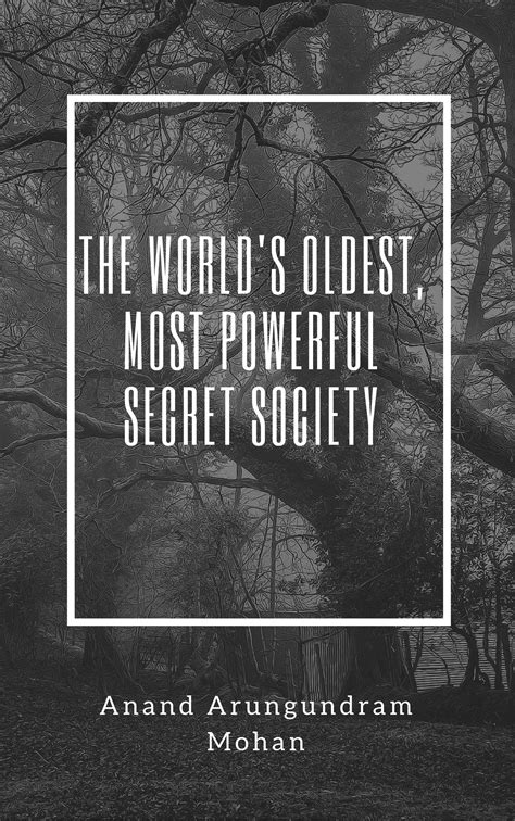 The World's Oldest, Most Powerful Secret Society by Anand Arungundram Mohan | Goodreads