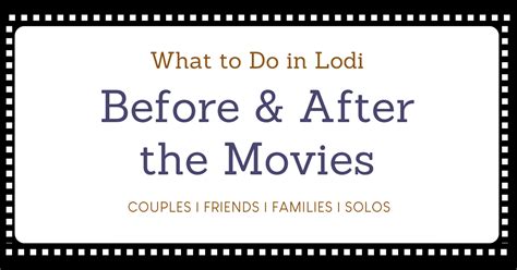 What to Do Before & After Visiting The Lodi Movie Theater – Lodi Market