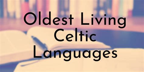 6 Oldest Living Celtic Languages - Oldest.org