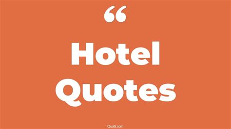 105 Jaw-dropping Hotel Quotes (luxury hotel, best hotel, the best exotic marigold hotel)