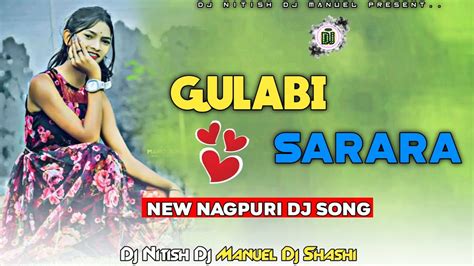 NEW NAGPURI DJ REMIX SONG 2024 GULABI SARARA II DJ SHASHI NITISH MANUEL ...